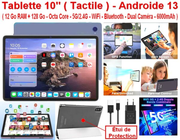 Tablette ( Neuve Sous Blister ) Full Option - 10 Pouces ( Tactile ) - Android 13 - ( 12 Go RAM + 128 Go ) ROM(TF 1TB) - Octa Core - 5G/2.4G - WiFi - Bluetooth - Dual Caméra HD/IPS - 6000mAh - OTG Type-C + Étui de Protection - Chargeur + Cable